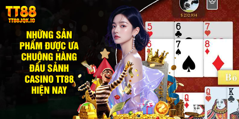 Những Sản Phẩm Được Ưa Chuộng Hàng Đầu Sảnh Casino Tt88 Hiện Nay