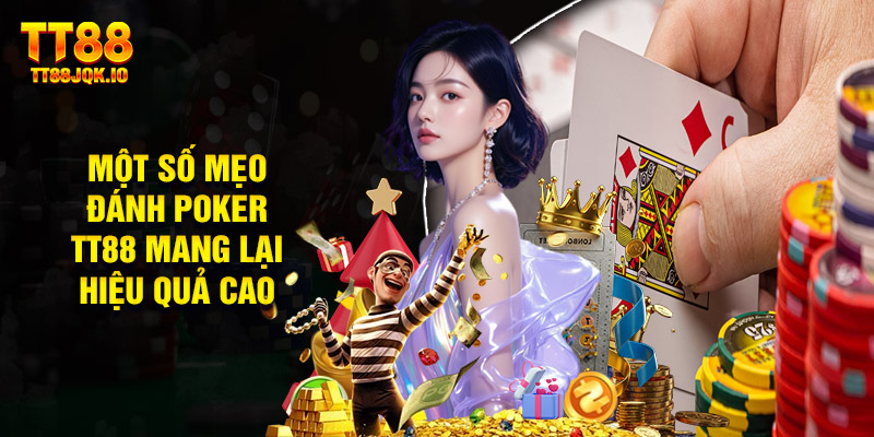 Một Số Mẹo Đánh Poker TT88 Mang Lại Hiệu Quả Cao